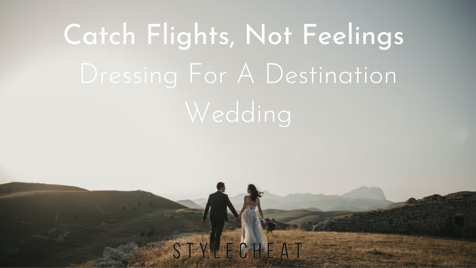 Catch Flights Not Feelings: Dressing for a Destination Wedding