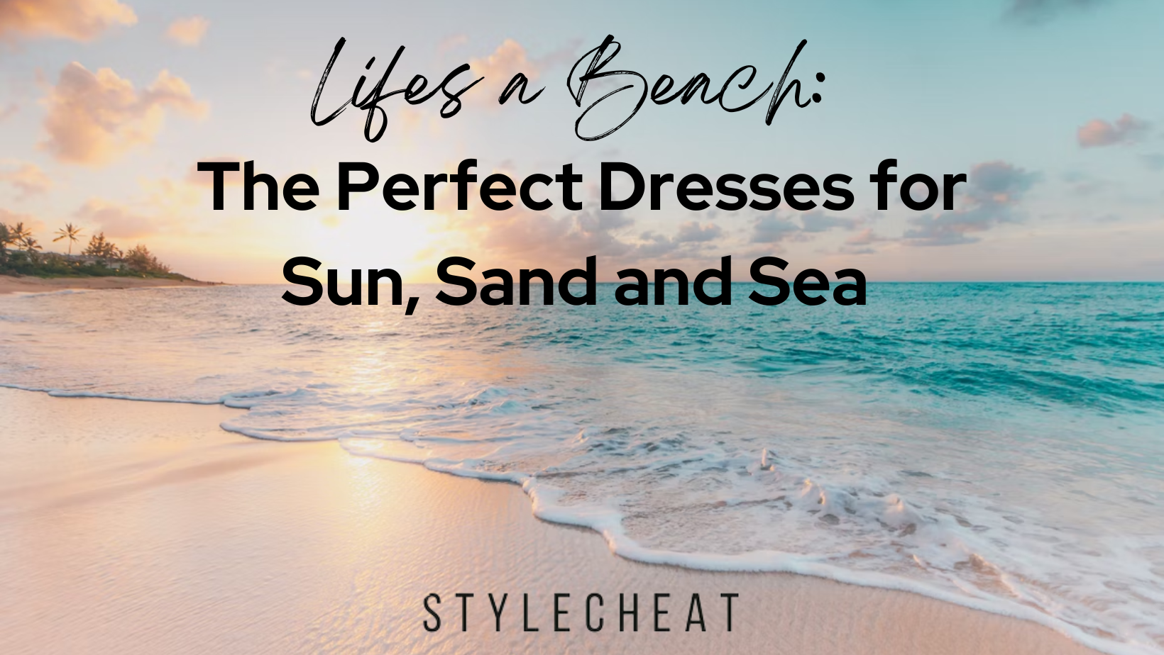 Life’s a Beach: The Perfect Dresses for the Sun, Sand & Sea